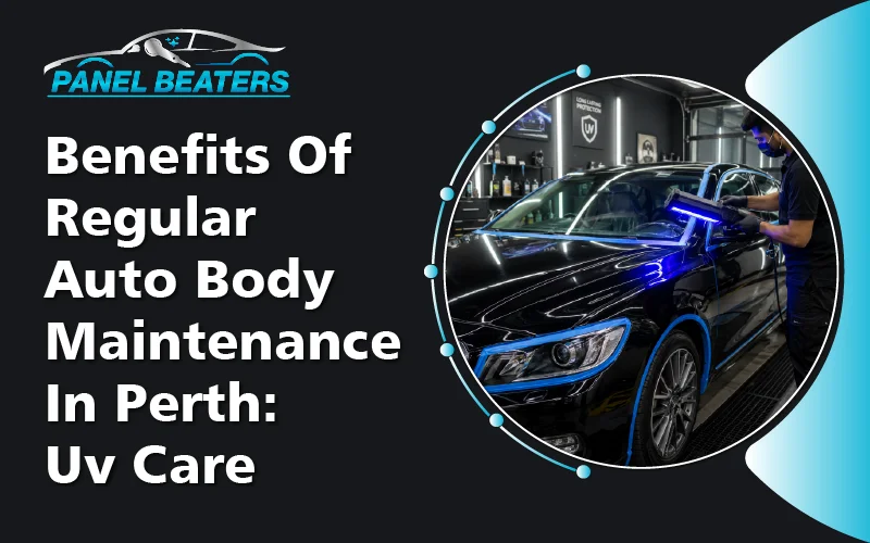 Benefits of Regular Auto Body Maintenance in Perth: UV Care